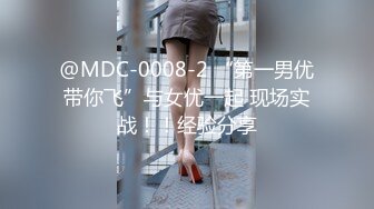 STP23716 【剧情之王】极品女神场&nbsp;&nbsp;萝莉御姐全露脸&nbsp;&nbsp;帅哥美女淫乱场 绝世美鲍无套啪啪 必看佳作