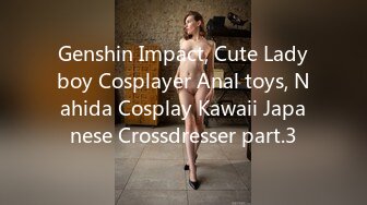 Genshin Impact, Cute Ladyboy Cosplayer Anal toys, Nahida Cosplay Kawaii Japanese Crossdresser part.3